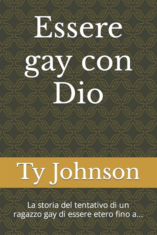 Essere gay con Dio: La storia del tentativo di un ragazzo gay di essere etero fino a... (Paperback)