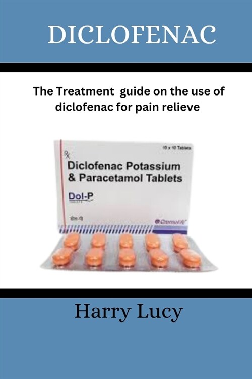Diclofenac: The treatment guide on the use of diclofenac for pain relieve (Paperback)