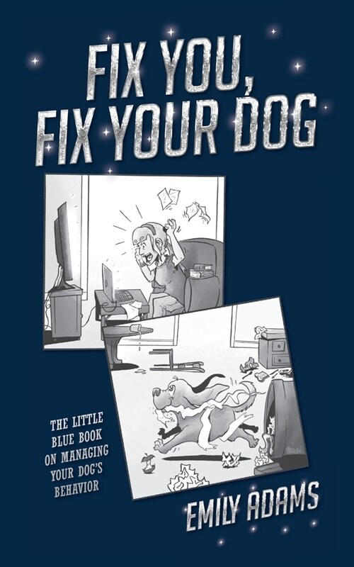 Fix You, Fix Your Dog: The little blue book on managing your dogs behavior (Paperback)