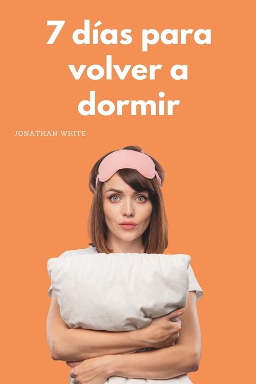 7 d?s para volver a dormir: La mini gu? para acabar con el insomnio (Paperback)