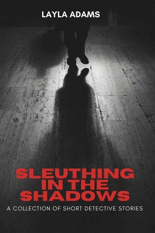 Sleuthing in the Shadows: A Collection of Short Detective Stories (Paperback)