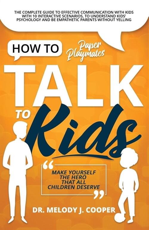 How to Talk to Kids: The Complete Guide to Effective Communication with Kids with 10 Interactive Scenarios, to Understand Kids Psychology (Paperback)