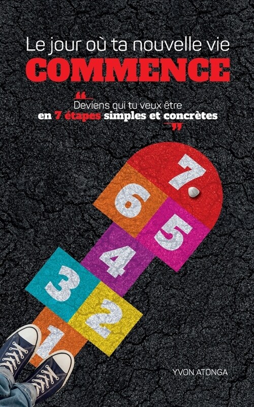 Le jour ou ta nouvelle vie commence: Deviens qui tu veux ?re en 7 ?apes simples et concr?es (Paperback)