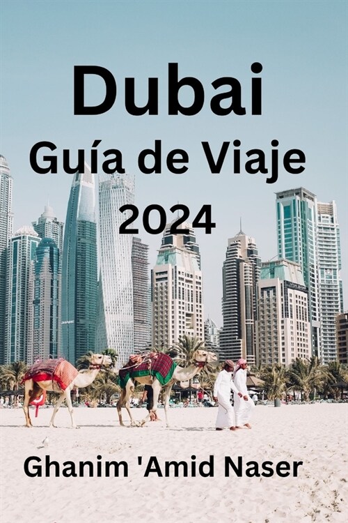 Dubai Gu? de Viaje 2024: Obt? la informaci? completa para tu viaje seguro a la Ciudad de Oro. Averig? d?de alojarse, d?de visitar y qu?co (Paperback)