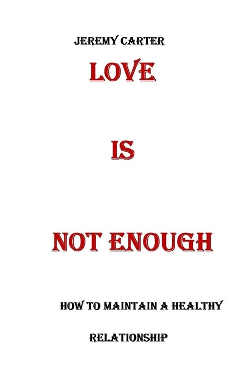 Love Is Enough: How to Maintain a Healthy Relationship (Paperback)