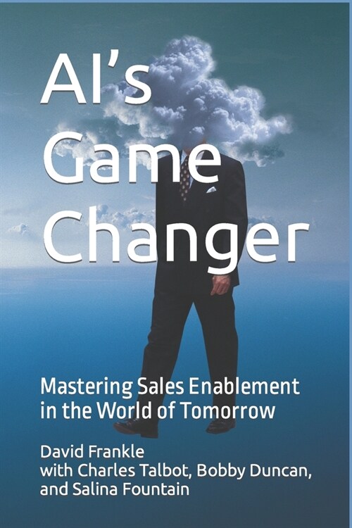AIs Game Changer: Mastering Sales Enablement in the World of Tomorrow (Paperback)