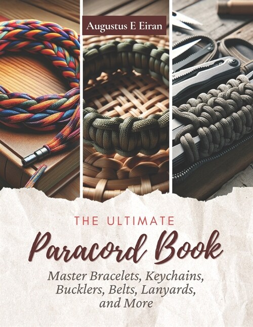The Ultimate Paracord Book: Master Bracelets, Keychains, Bucklers, Belts, Lanyards, and More (Paperback)