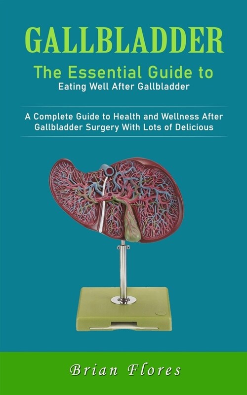 Gallbladder: The Essential Guide to Eating Well After Gallbladder (A Complete Guide to Health and Wellness After Gallbladder Surger (Paperback)