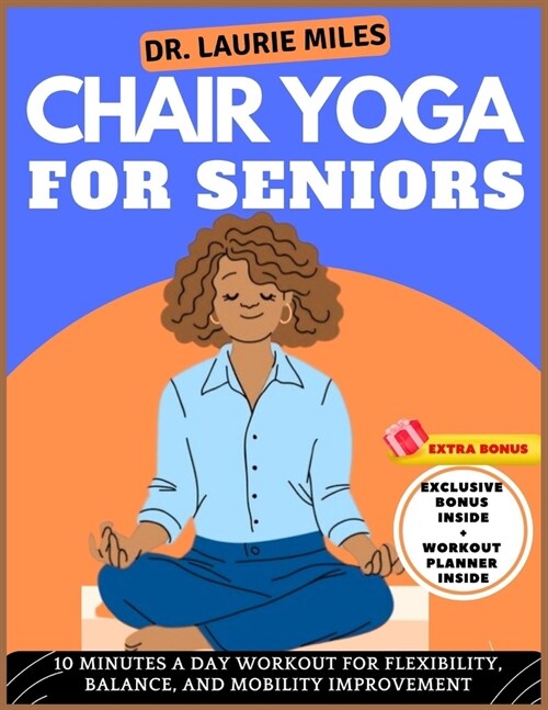 Chair Yoga For Seniors: 10 Minutes A Day Workout for Flexibility, Balance, and Mobility Improvement (Paperback)