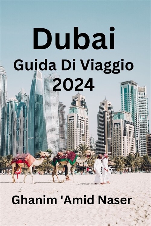 Dubai Guida Di Viaggio 2024: Ottieni tutte le informazioni per il tuo viaggio sicuro nella Citt?dellOro. Scopri dove dormire, dove visitare e cos (Paperback)