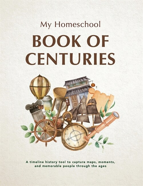 My Homeschool Book of Centuries: A timeline history book to capture maps, moments, and memorable people through the ages. (Paperback)