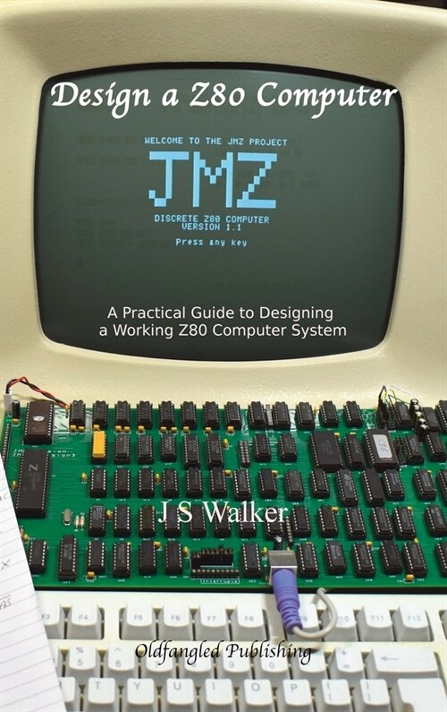 Design a Z80 Computer: A Practical Guide to Designing a Working Z80 Computer System (Hardcover)