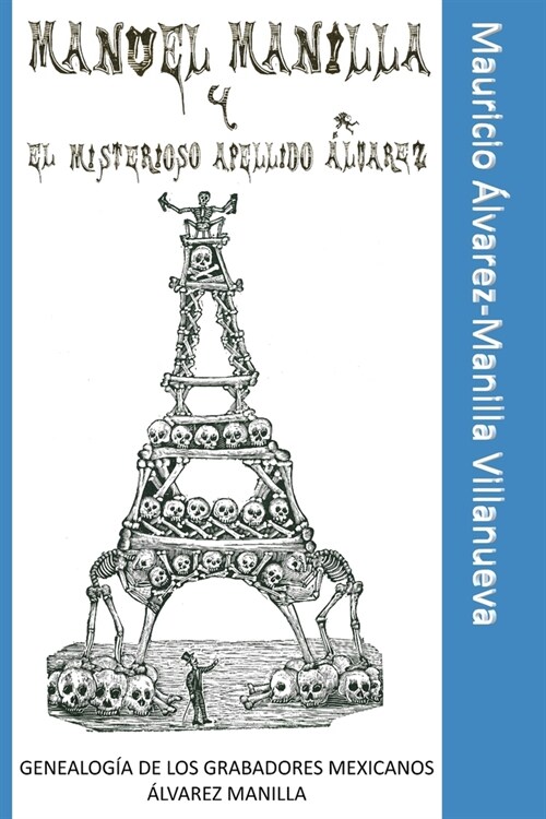 Manuel Manilla y el misterioso apellido 햘varez: Genealog? de los grabadores mexicanos 햘varez Manilla (Paperback)