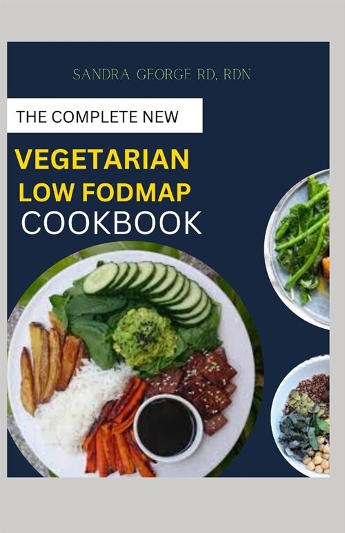 The Complete New Vegetarian Low Fodmap Cookbook: A vegetarian guide and recipes in satisfying your palate and soothing your digestion (Paperback)