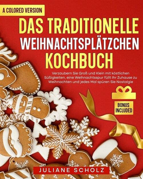 Das traditionelle Weihnachtspl?zchen Kochbuch: Verzaubern Sie Gro?und Klein mit k?tlichen S廻igkeiten, eine Weihnachtsspur f?lt Ihr Zuhause zu Wei (Paperback)