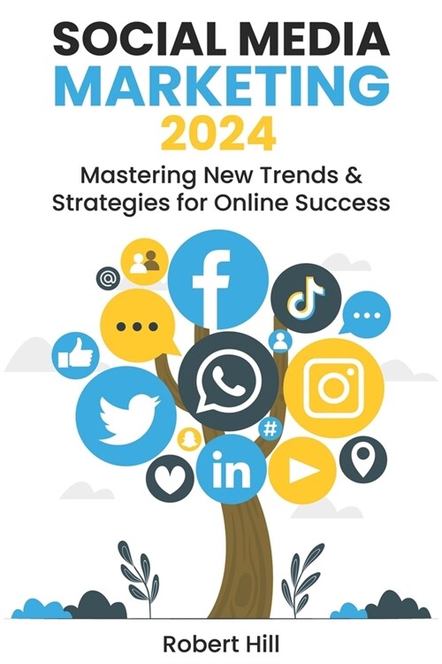 Social Media Marketing 2024: Mastering New Trends & Strategies for Online Success (Paperback)