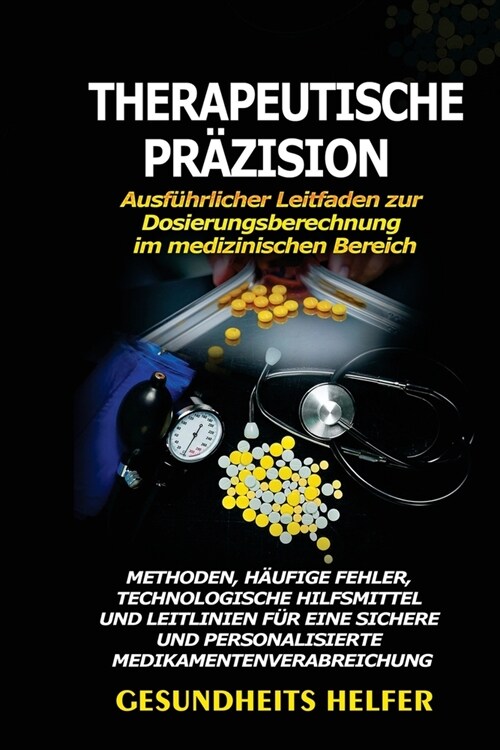 Therapeutische Pr?ision: Methoden, H?fige Fehler, Technologische Hilfsmittel und Leitlinien f? eine sichere und personalisierte Medikamentenv (Paperback)