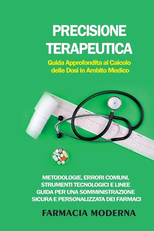 Precisione Terapeutica: Metodologie, Errori Comuni, Strumenti Tecnologici e Linee Guida per una Somministrazione Sicura e Personalizzata dei F (Paperback)