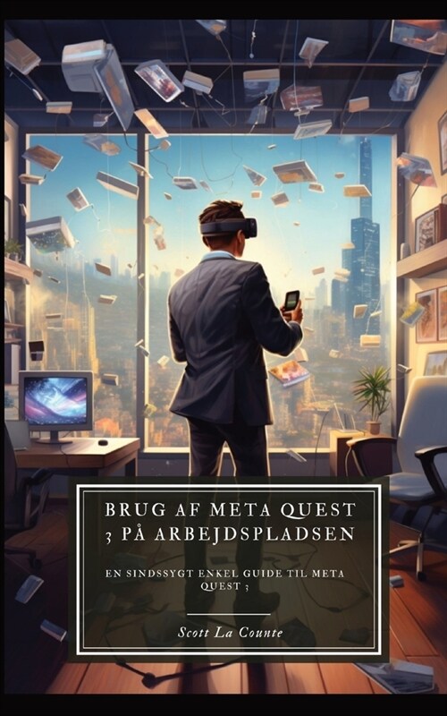 Brug af Meta Quest 3 p?arbejdspladsen: En sindssygt enkel guide til Meta Quest 3 (Paperback)