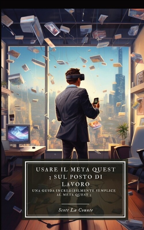 Usare il Meta Quest 3 sul posto di lavoro: Una guida incredibilmente semplice al Meta Quest 3 (Paperback)