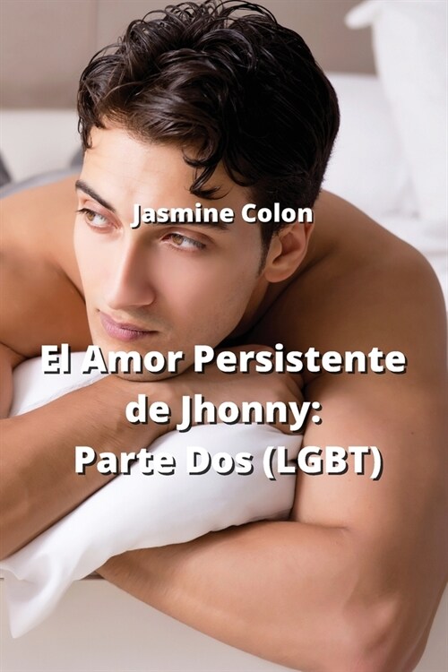 El Amor Persistente de Jhonny: Parte Dos (LGBT) (Paperback)