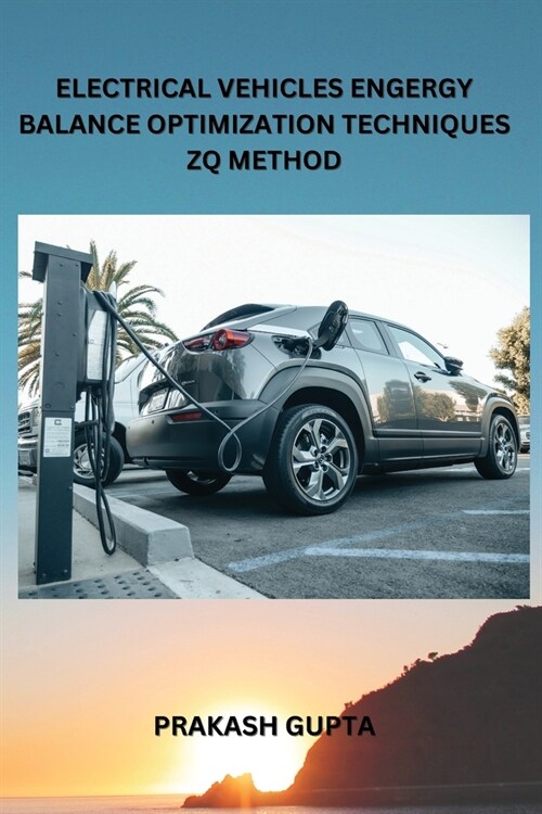 Electrical Vehicles Engergy Balance Optimization Techniques Zq Method (Paperback)