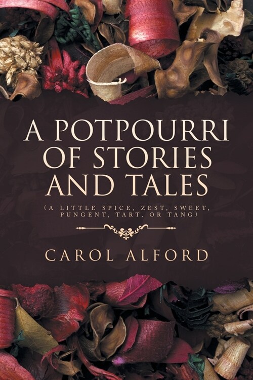 A Potpourri of Stories and Tales: (A little spice, zest, sweet, pungent, tart, or tang) (Paperback)