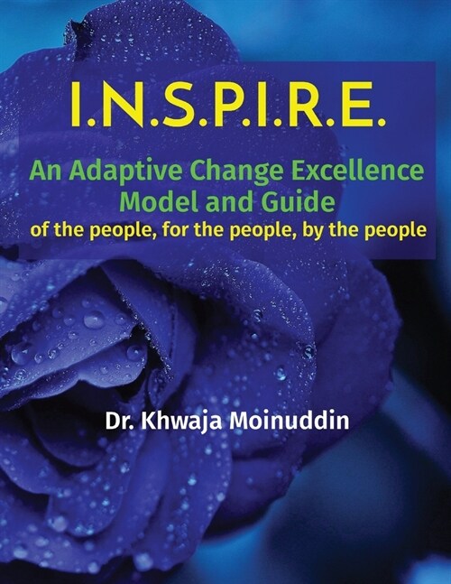 I.N.S.P.I.R.E.: An Adaptive Change Excellence Model and Guide of the people, for the people, by the people (Paperback)