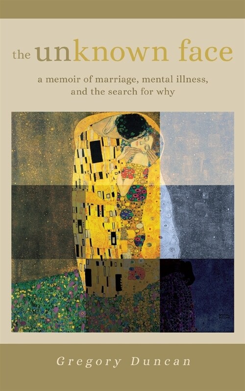 The Unknown Face: A memoir of marriage, mental illness, and the search for why (Hardcover)