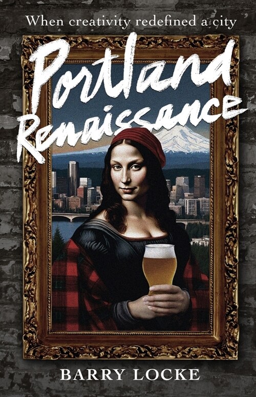 Portland Renaissance: When Creativity Redefined a City (Paperback)