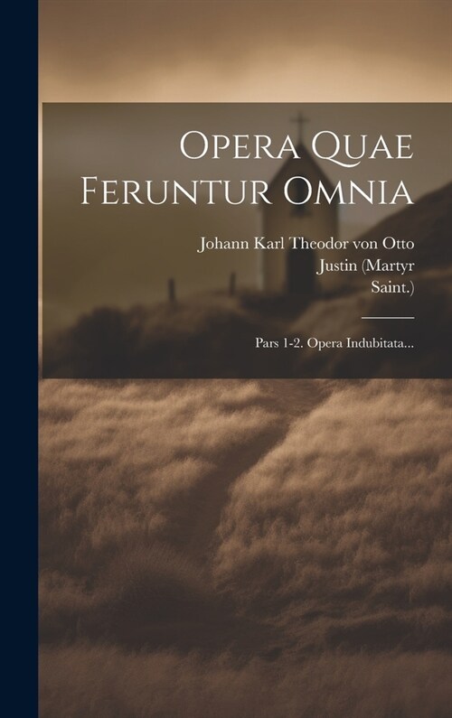 Opera Quae Feruntur Omnia: Pars 1-2. Opera Indubitata... (Hardcover)