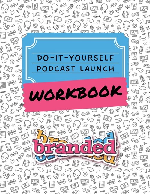 Do-It-Yourself Podcast Launch Workbook (Paperback)
