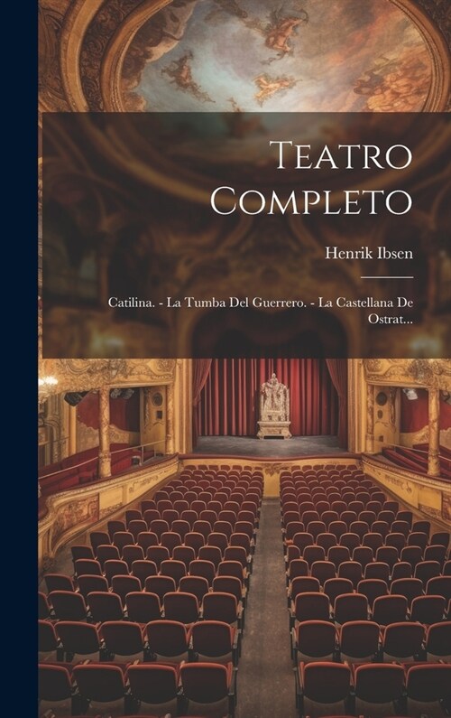 Teatro Completo: Catilina. - La Tumba Del Guerrero. - La Castellana De Ostrat... (Hardcover)