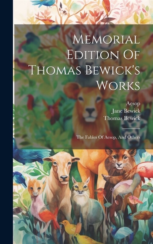 Memorial Edition Of Thomas Bewicks Works: The Fables Of Aesop, And Others (Hardcover)
