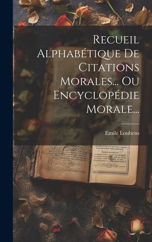 Recueil Alphab?ique De Citations Morales... Ou Encyclop?ie Morale... (Hardcover)