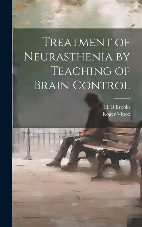 Treatment of Neurasthenia by Teaching of Brain Control (Hardcover)