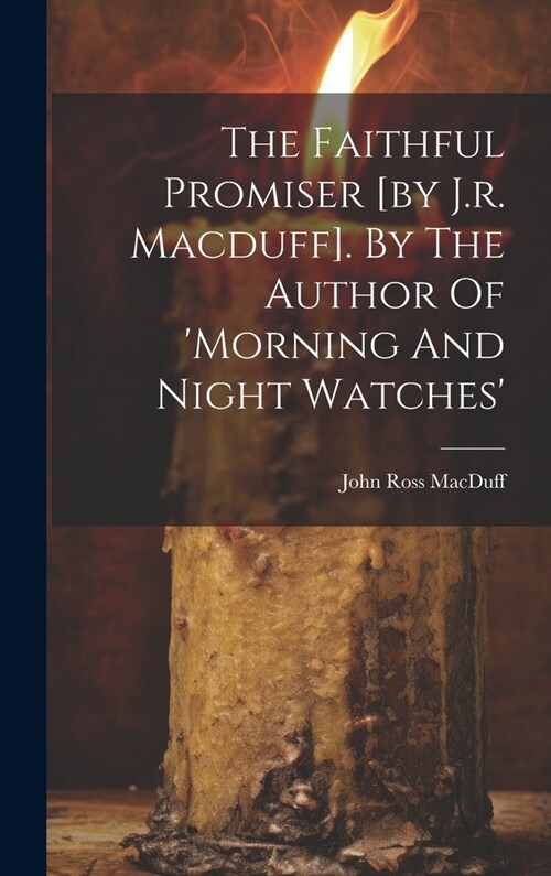 The Faithful Promiser [by J.r. Macduff]. By The Author Of morning And Night Watches (Hardcover)