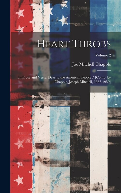 Heart Throbs: In Prose and Verse, Dear to the American People / [comp. by Chapple, Joseph Mitchell, 1867-1950]; Volume 2 (Hardcover)