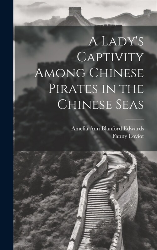 A Ladys Captivity Among Chinese Pirates in the Chinese Seas (Hardcover)