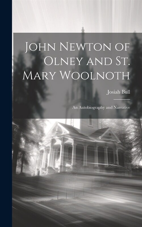 John Newton of Olney and St. Mary Woolnoth: An Autobiography and Narrative (Hardcover)