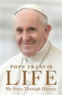 Life: My Story Through History: Pope Franciss Inspiring Biography Through History (Hardcover)