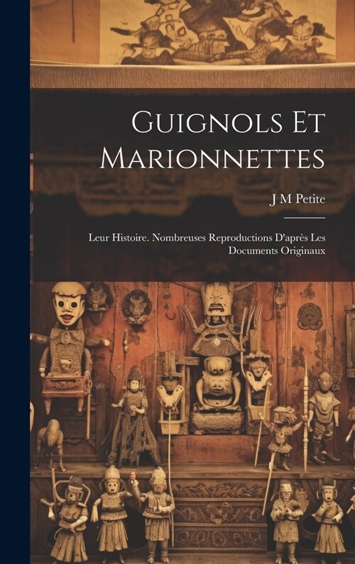 Guignols et marionnettes; leur histoire. Nombreuses reproductions dapr? les documents originaux (Hardcover)