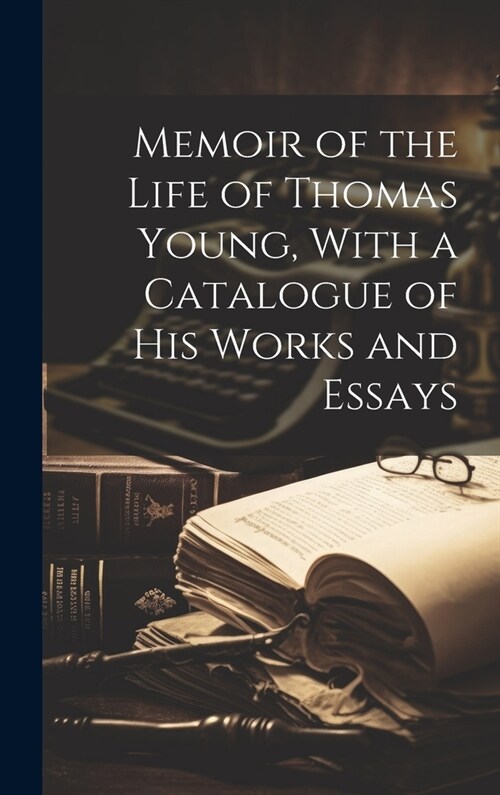 Memoir of the Life of Thomas Young, With a Catalogue of his Works and Essays (Hardcover)