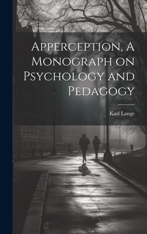 Apperception, A Monograph on Psychology and Pedagogy (Hardcover)