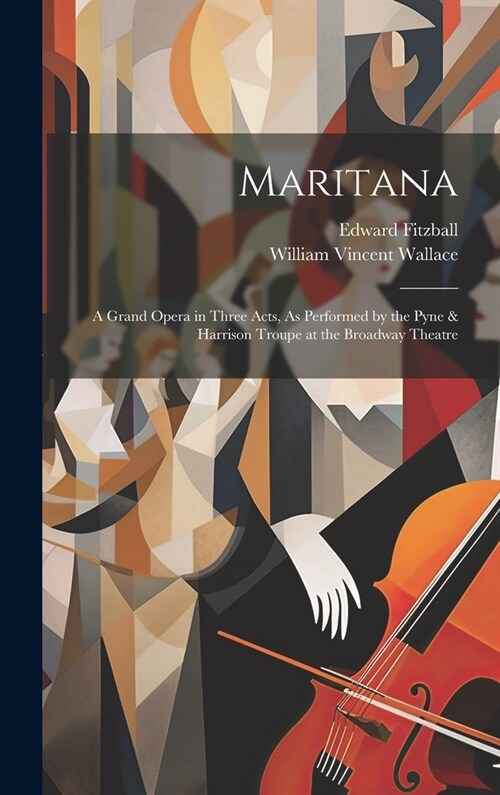 Maritana: A Grand Opera in Three Acts, As Performed by the Pyne & Harrison Troupe at the Broadway Theatre (Hardcover)