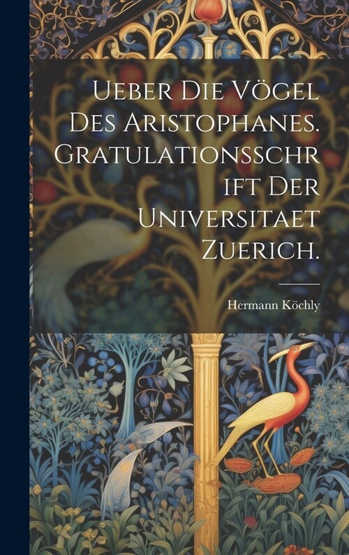 Ueber Die V?el Des Aristophanes. Gratulationsschrift der Universitaet Zuerich. (Hardcover)