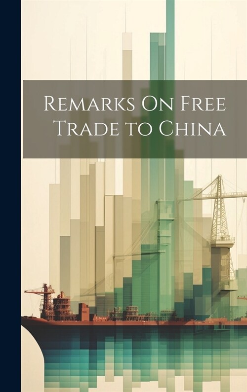 Remarks On Free Trade to China (Hardcover)