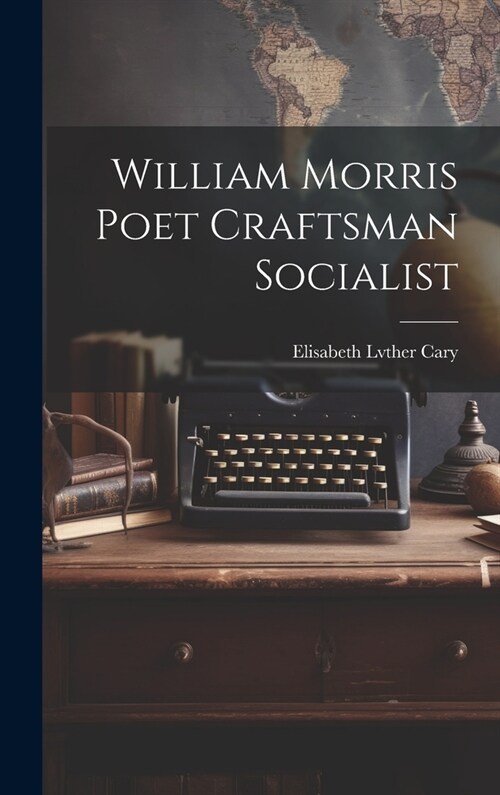 William Morris Poet Craftsman Socialist (Hardcover)