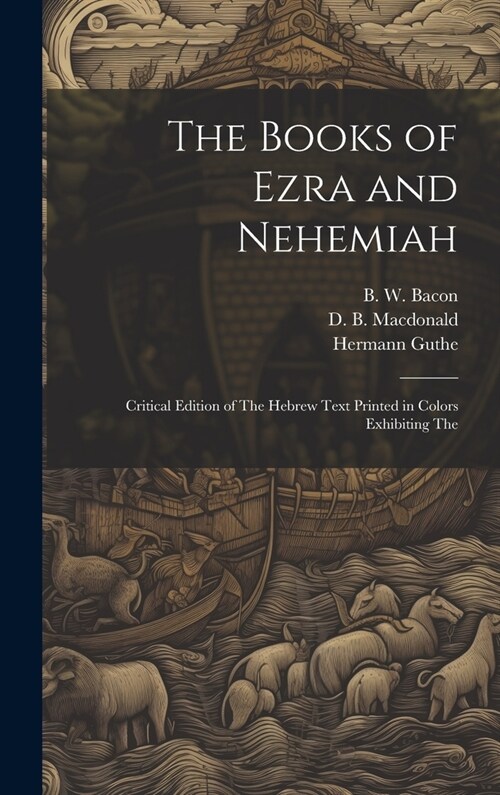 The Books of Ezra and Nehemiah; Critical Edition of The Hebrew Text Printed in Colors Exhibiting The (Hardcover)