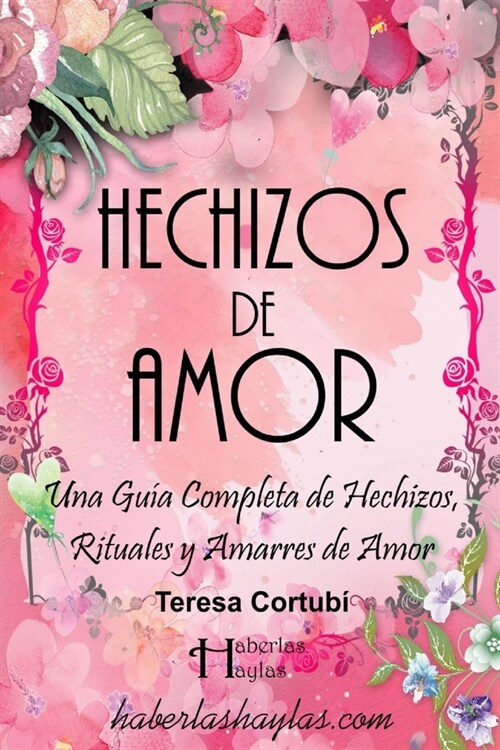 Hechizos de Amor: M?icamente Enamorados: Una Gu? Completa de Hechizos, Rituales y Amarres de Amor (Paperback)